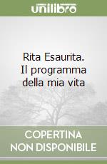 Rita Esaurita. Il programma della mia vita