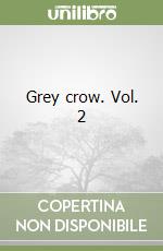 Grey crow. Vol. 2 libro