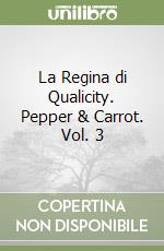 La Regina di Qualicity. Pepper & Carrot. Vol. 3
