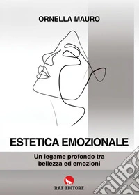 Estetica emozionale. Un legame profondo tra bellezza ed emozioni libro