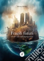 Fragili futuri. 10 racconti dall'Antropocene libro