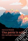 Una patria in salita. Dèi e meraviglie in Appennino libro