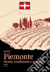 Piemonte. Storie, tradizioni e sapori libro