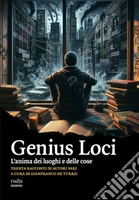 Genius Loci. L'anima dei luoghi e delle cose libro
