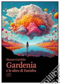 Gardenia e le sfere di Fanisfra libro