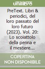 PreText. Libri & periodici, del loro passato del loro futuro (2023). Vol. 20: Lo scoiattolo della penna e il mestiere dell'editore libro