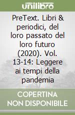 PreText. Libri & periodici, del loro passato del loro futuro (2020). Vol. 13-14: Leggere ai tempi della pandemia libro