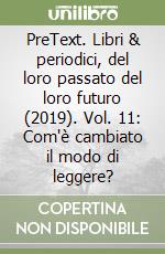 PreText. Libri & periodici, del loro passato del loro futuro (2019). Vol. 11: Com'è cambiato il modo di leggere? libro