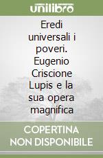 Eredi universali i poveri. Eugenio Criscione Lupis e la sua opera magnifica libro