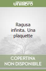 Ragusa infinita. Una plaquette libro