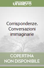 Corrispondenze. Conversazioni immaginarie libro