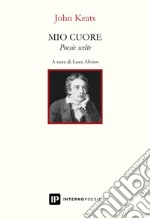 Mio cuore. Poesie scelte. Testo inglese a fronte libro