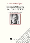 Non è mai notte non è mai giorno libro di Serragnoli Francesca