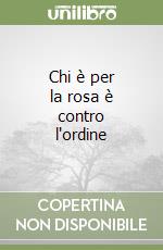 Chi è per la rosa è contro l'ordine