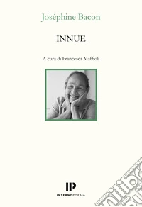 Innue. Poesie 2009-2018. Testo francese a fronte. Ediz. bilingue libro