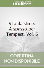 Vita da slime. A spasso per Tempest. Vol. 6