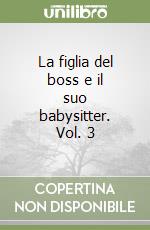 La figlia del boss e il suo babysitter. Vol. 3