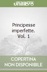 Principesse imperfette. Vol. 1