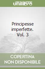 Principesse imperfette. Vol. 3