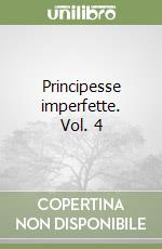 Principesse imperfette. Vol. 4 libro