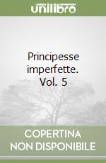 Principesse imperfette. Vol. 5 libro