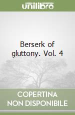 Berserk of gluttony. Vol. 4 libro