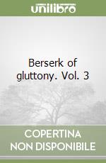 Berserk of gluttony. Vol. 3