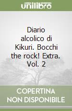 Diario alcolico di Kikuri. Bocchi the rock! Extra. Vol. 2 libro