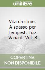 Vita da slime. A spasso per Tempest. Ediz. Variant. Vol. 8 libro