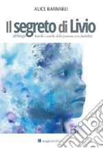 Il segreto di Livio. Siblings fratelli e sorelle delle persone con disabilità libro