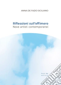 Riflessioni sull'effimero. Nove artisti contemporanei libro
