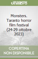 Monsters. Taranto horror film festival (24-29 ottobre 2023) libro