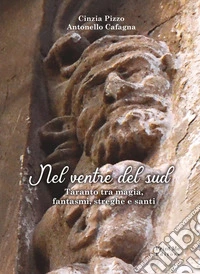 Nel ventre del sud. Taranto tra magia, fantasmi, streghe e santi libro