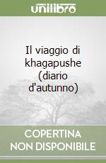 Il viaggio di khagapushe (diario d'autunno) libro