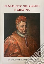 Benedetto XIII Orsini e Gravina. Un ritratto e nuovi documenti libro