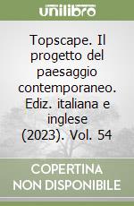 Topscape. Il progetto del paesaggio contemporaneo. Ediz. italiana e inglese (2023). Vol. 54 libro
