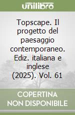 Topscape. Il progetto del paesaggio contemporaneo. Ediz. italiana e inglese (2025). Vol. 61 libro