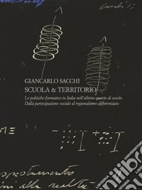 Scuola e territorio. Le politiche formative in Italia nell'ultimo quarto di secolo. Dalla partecipazione sociale al regionalismo differenziato libro