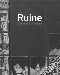 Ruine. La città metafisica di Monica Bolledi libro
