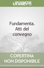 Fundamenta. Atti del convegno