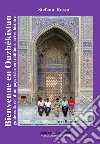 Bienvenue en Ouzbékistan. Guide culturel d'un pays riche en traditions, art et histoire. Con Segnalibro libro di Russo Stefano