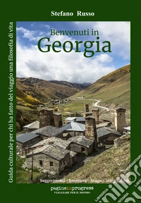 Benvenuti in Georgia. Guida culturale per chi ha fatto del viaggio una filosofia di vita. Con Segnalibro libro