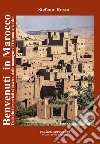 Benvenuti in Marocco. Dalle città imperiali al deserto, dalle montagne all'Oceano Atlantico. Con Carta geografica piana libro