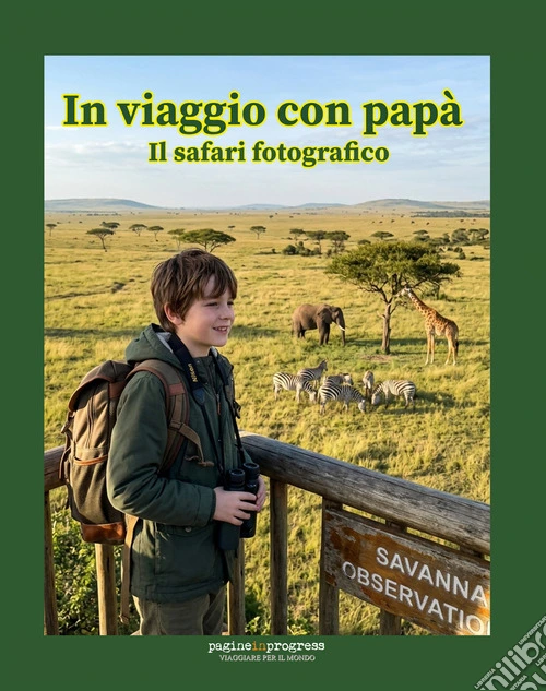 In viaggio con papà. Il safari fotografico. Con Segnalibro