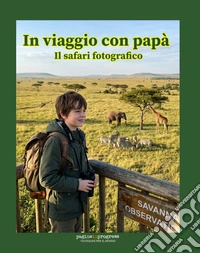 In viaggio con papà. Il safari fotografico. Con Segnalibro libro