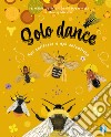 Solo dance. Api solitarie e api selvatiche. Ediz. a colori libro di Gottardi Valentina Miserocchi Danio Michno Maciej