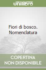 Fiori di bosco. Nomenclatura libro