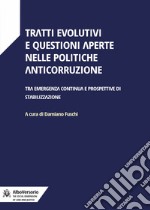 Tratti evolutivi e questioni aperte nelle politiche anticorruzione. Tra emergenza continua e prospettive di stabilizzazione