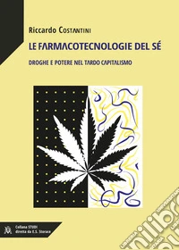 Le farmacotecnologie del sé. Droghe e potere nel tardo capitalismo libro