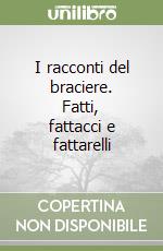 I racconti del braciere. Fatti, fattacci e fattarelli
